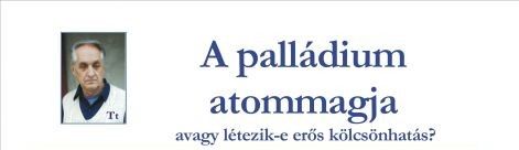 A palládium atommagja avagy létezik-e erős kölcsönhatás?